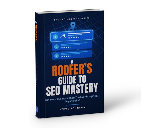 A Roofer's Guide to SEO Mastery by Steve Johnson, hardcover